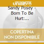 Sandy Posey - Born To Be Hurt: Anthology 1966-1982