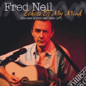 Fred Neil - Echoes Of My Mind (63-71) cd musicale di Fred Neil