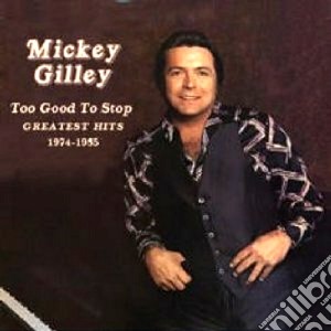 Mickey Gilley - Too Good To Stop '74/'85 cd musicale di Mickey Gilley