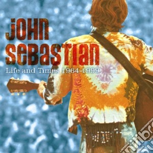 John Sebastian - Life And Times 1964-1999 cd musicale di John Sebastian