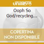 Ooph So God/recycling... cd musicale di TAJ MAHAL