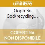 Ooph So God/recycling... cd