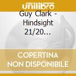 Guy Clark - Hindsight 21/20 Anthology cd musicale di GUY CLARK