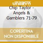 Chip Taylor - Angels & Gamblers 71-79 cd musicale di TAYLOR CHIP