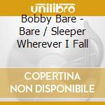 Bobby Bare - Bare / Sleeper Wherever I Fall cd musicale di Bobby Bare