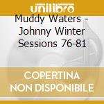 Muddy Waters - Johnny Winter Sessions 76-81 cd