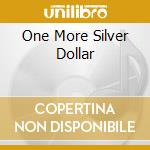 One More Silver Dollar cd