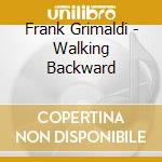 Frank Grimaldi - Walking Backward cd musicale di Frank Grimaldi