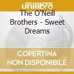 The O'Neill Brothers - Sweet Dreams cd