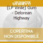 (LP Vinile) Gum - Delorean Highway lp vinile