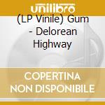 (LP Vinile) Gum - Delorean Highway vinile