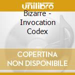 Bizarre - Invocation Codex cd