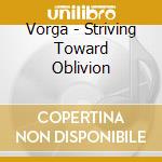 Vorga - Striving Toward Oblivion cd
