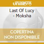 Last Of Lucy - Moksha cd