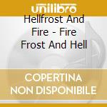 Hellfrost And Fire - Fire Frost And Hell cd