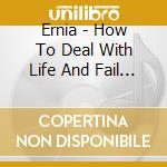 Ernia - How To Deal With Life And Fail 8-Panel Glow-In-The-Dark Digipak) cd musicale
