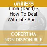 Ernia (Band) - How To Deal With Life And Fail 8-Panel Glow-In-The-Dark Digipak) cd