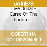 Live Burial - Curse Of The Forlorn (8-Panel Glow-In-The-Dark Digipak) cd