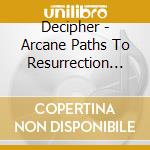Decipher - Arcane Paths To Resurrection (8-Panel Glow-In-The-Dark Effect) cd