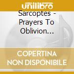 Sarcoptes - Prayers To Oblivion (8-Panel Glow-In-The-Dark Digipak) cd