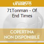 71Tonman - Of End Times cd