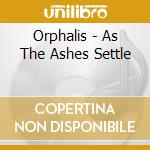 Orphalis - As The Ashes Settle cd
