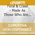 Feral & Crawl - Made As Those Who Are No Longer Alive Split cd
