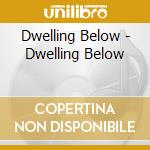 Dwelling Below - Dwelling Below cd