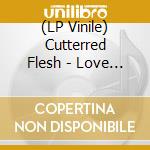 (LP Vinile) Cutterred Flesh - Love At First Bite vinile