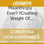 Misanthropy - Ever?-?Crushing Weight Of Stagnance cd