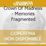 Crown Of Madness - Memories Fragmented cd