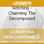 Retching - Charming The Decomposed cd