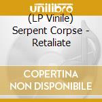 (LP Vinile) Serpent Corpse - Retaliate vinile