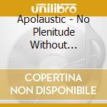 Apolaustic - No Plenitude Without Suffering cd