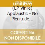 (LP Vinile) Apolaustic - No Plenitude Without Suffering (Splatter Vinyl) vinile