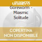 Goreworm - Miasmic Solitude cd