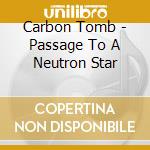 Carbon Tomb - Passage To A Neutron Star cd