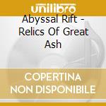 Abyssal Rift - Relics Of Great Ash cd
