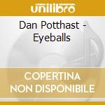 Dan Potthast - Eyeballs cd musicale di Dan Potthast