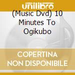 (Music Dvd) 10 Minutes To Ogikubo cd