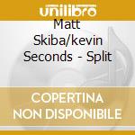 Matt Skiba/kevin Seconds - Split cd musicale di Matt Skiba/kevin Seconds