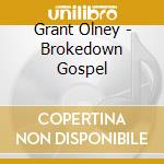 Grant Olney - Brokedown Gospel cd musicale di Grant Olney