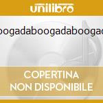 Boogadaboogadaboogada cd