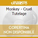 Monkey - Cruel Tutelage cd musicale di Monkey