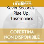 Kevin Seconds - Rise Up, Insomniacs