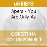 Apers - You Are Only As cd