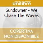 Sundowner - We Chase The Waves cd