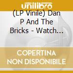 (LP Vinile) Dan P And The Bricks - Watch Where You Walk lp vinile di Dan P And The Bricks