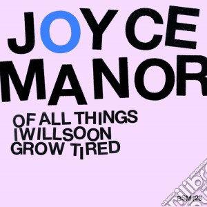 (LP Vinile) Joyce Manor - Of All Things I Will Soon Grow Tired lp vinile di Joyce Manor