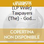 (LP Vinile) Taxpayers (The) - God Forgive These Bastards: Songs From The Forgotten Life Of Henry Turner vinile